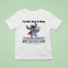 Stitch I M Not Just A Mom I M Raising Someones Best Decision Ever T Shirt