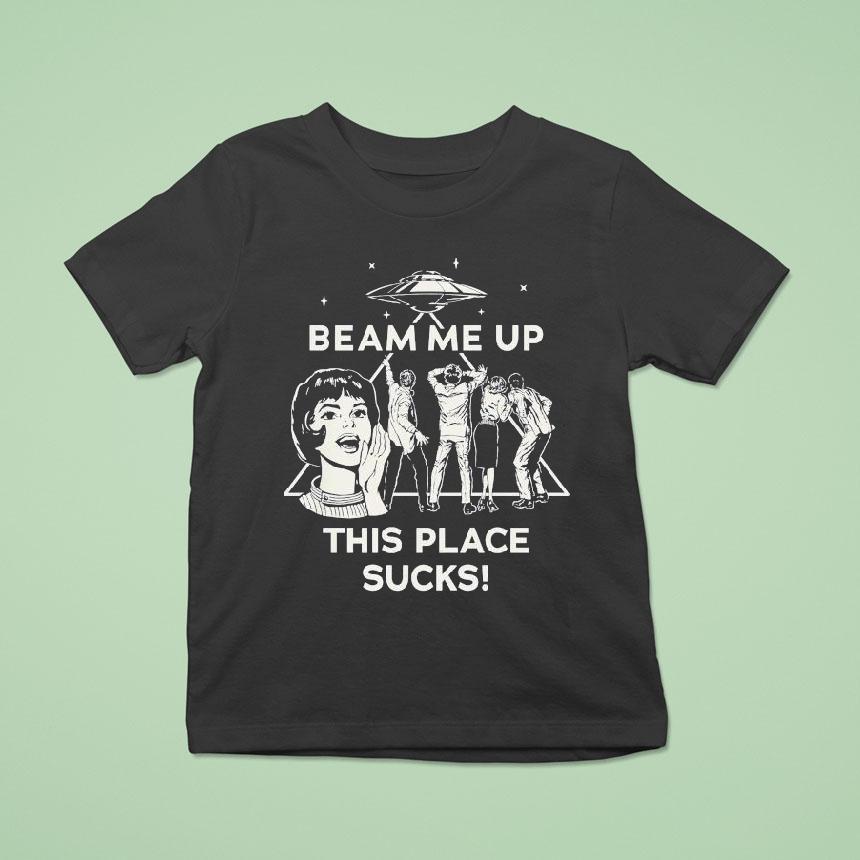 Stranger Things Beam Me Up This Place Sucks Ufo T Shirt Stranger Things Beam Me Up This Place Sucks Ufo T Shirt