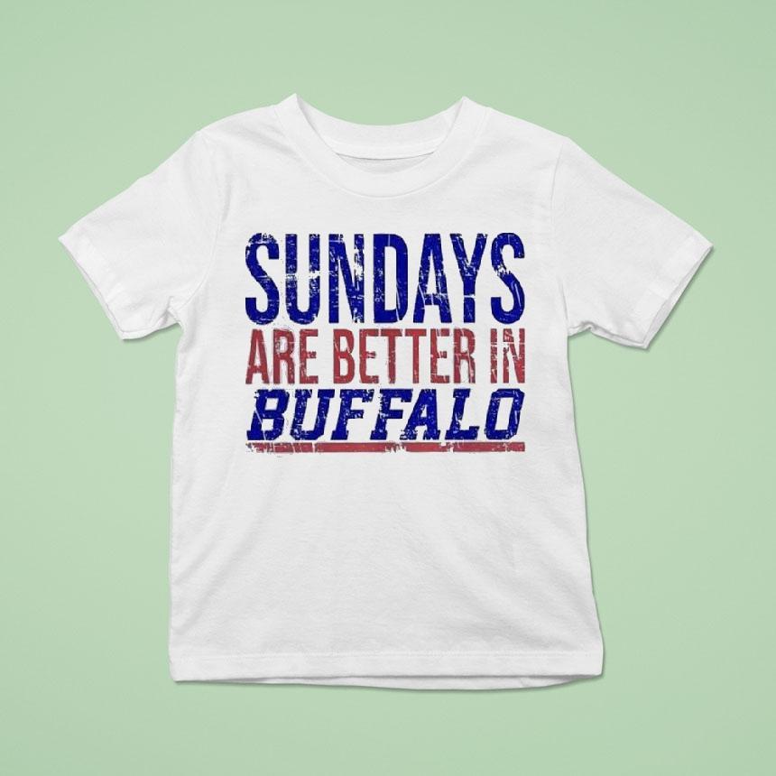 Sundays Are Better In Buffalo Bills T Shirt Sundays Are Better In Buffalo Bills T Shirt