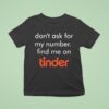Swiped Lily James Don T Ask For My Number Find Me On Tinder T Shirt