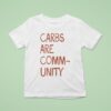 The Bad Broadcast Carbs Are Community T Shirt