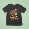 Turkey Is So Rizzy Thanksgiving T Shirt