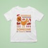 Turkey Someone Is Thankful For Me T Shirt