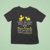 Turtles Are Green Ducks Go Quack We Re Best Friends Cause Our Heads Are Equally Whack T Shirt