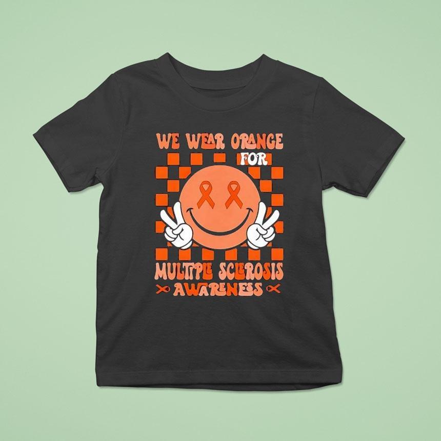 We Wear Orange For Multiple Sclerosis Awareness T Shirt We Wear Orange For Multiple Sclerosis Awareness T Shirt