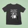 Yes I Am But I Saw Steven Tyler On Stage Signature T Shirt