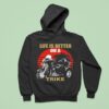 A Three Wheeled Motorcycle Life Is Better On A Trike Hoodie