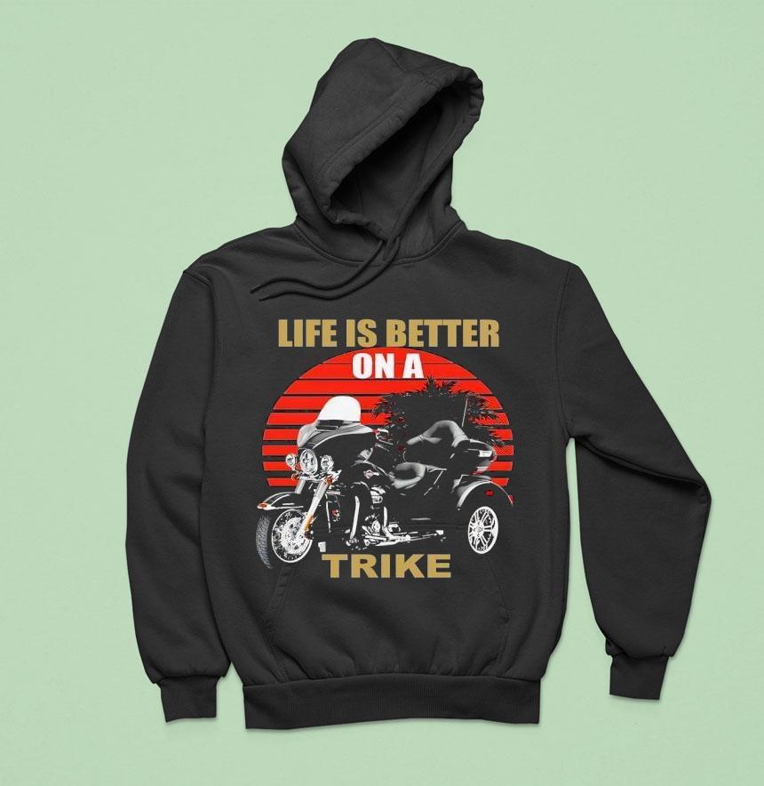 A Three Wheeled Motorcycle Life Is Better On A Trike Hoodie A Three Wheeled Motorcycle Life Is Better On A Trike Hoodie