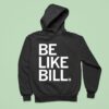 Be Like Bill Funny Hoodie
