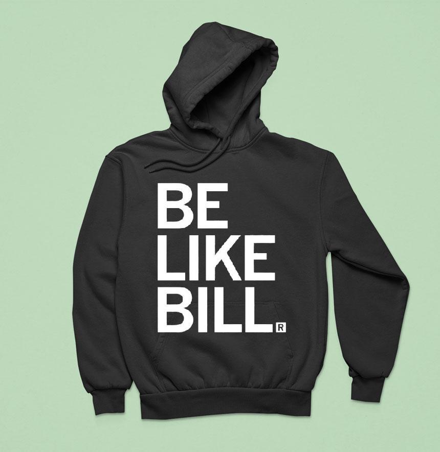 Be Like Bill Funny Hoodie Be Like Bill Funny Hoodie