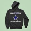 Born A Dallas Cowboys Fan Just Like My Daddy Hoodie