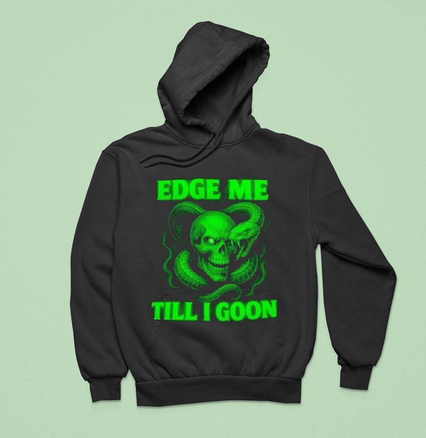 Edge Me Till I Goon Snake And Skull Hoodie Edge Me Till I Goon Snake And Skull Hoodie