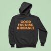 Good Fucking Riddance Hoodie