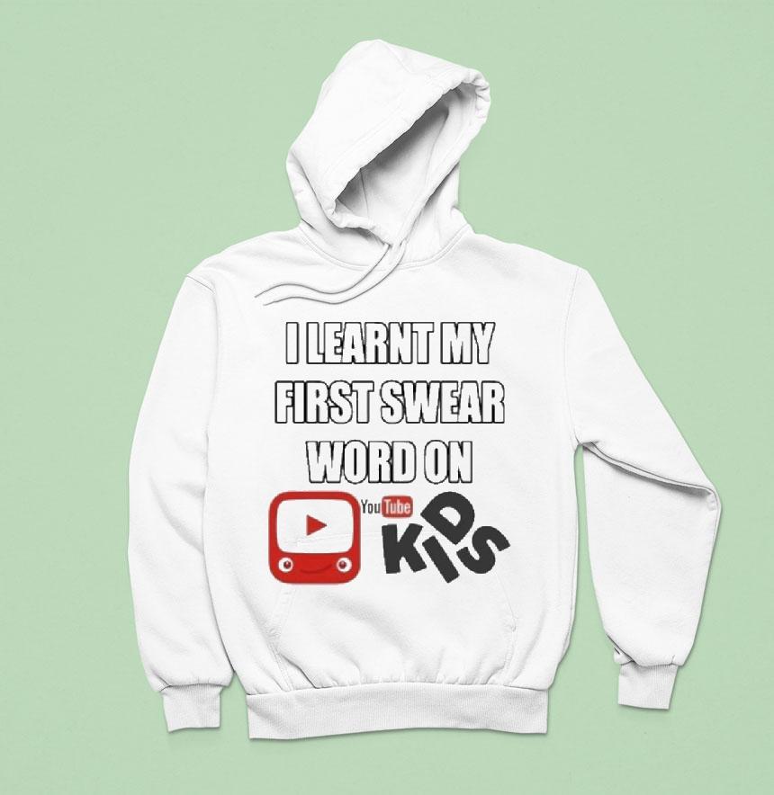 I Learnt My First Swear Word On Youtube Kids Hoodie I Learnt My First Swear Word On Youtube Kids Hoodie