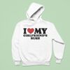 I Love My Girlfriend S Bush Hoodie