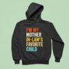 I M My Mother In Laws Favorite Child Parent Family Hoodie