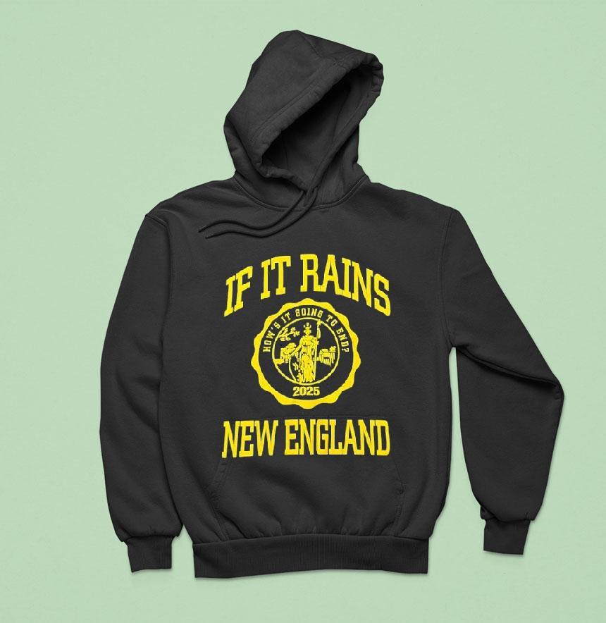 If It Rains New England How S It Going To End Logo Hoodie If It Rains New England How S It Going To End Logo Hoodie