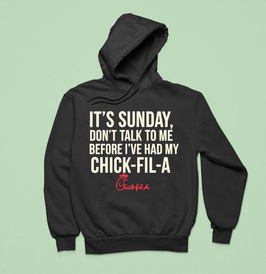 It S Sunday Don T Talk To Me Before I Ve Had My Chick Fil A Hoodie It S Sunday Don T Talk To Me Before I Ve Had My Chick Fil A Hoodie