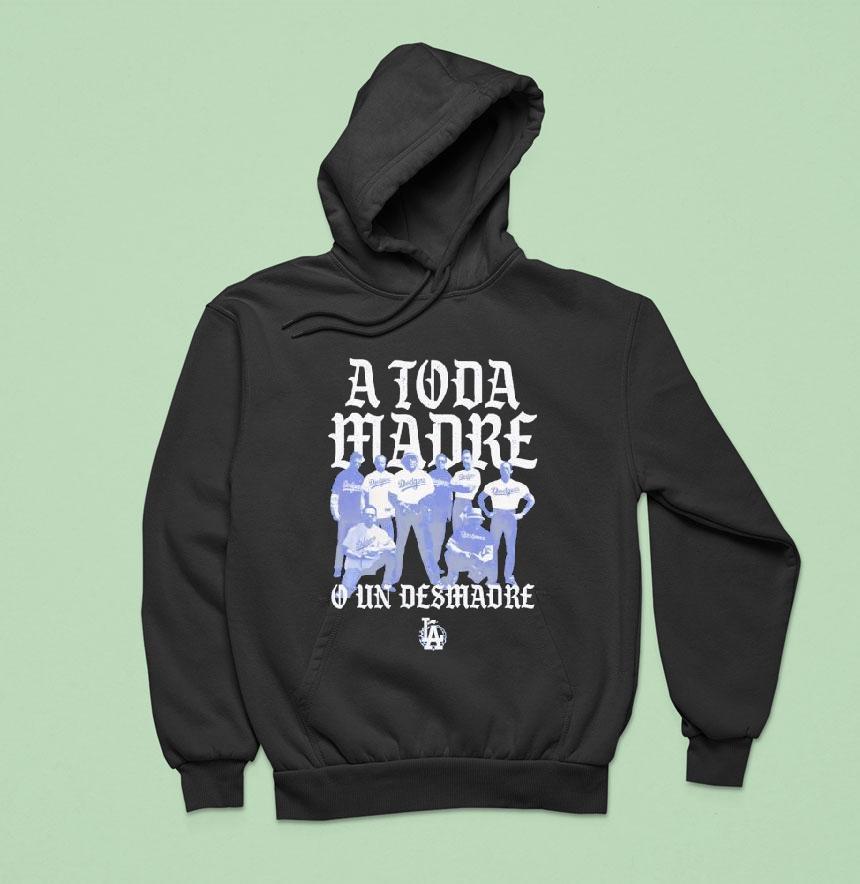 Los Angeles Dodgers A Toda Madre Hoodie Los Angeles Dodgers A Toda Madre Hoodie