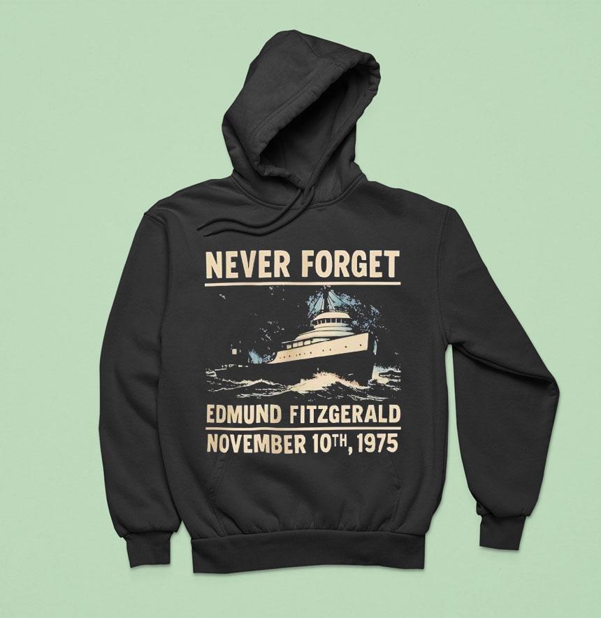 Never Forget Edmund Fitzgerald November Th Hoodie Never Forget Edmund Fitzgerald November Th Hoodie