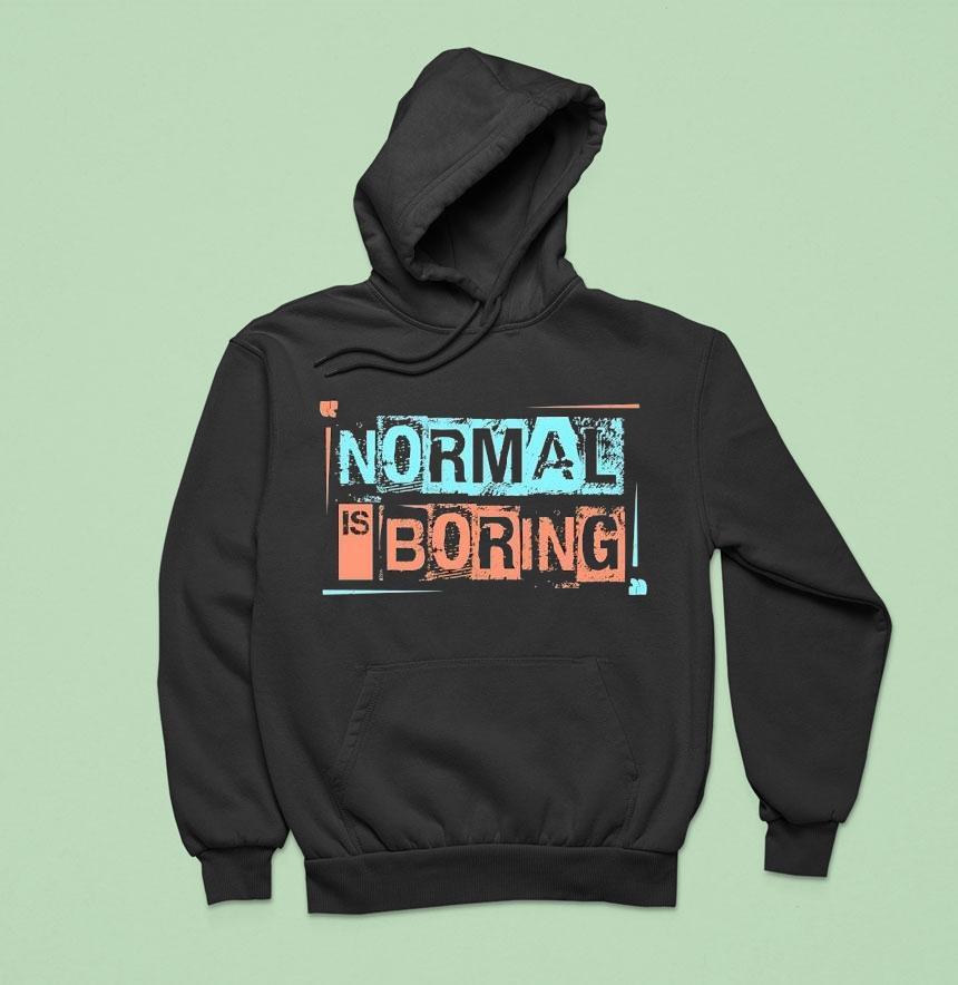 Normal Is Boring Hoodie Normal Is Boring Hoodie