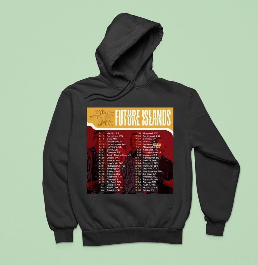 People Who Aren T There Anymore Future Islands Tour Performance Schedule Hoodie People Who Aren T There Anymore Future Islands Tour Performance Schedule Hoodie