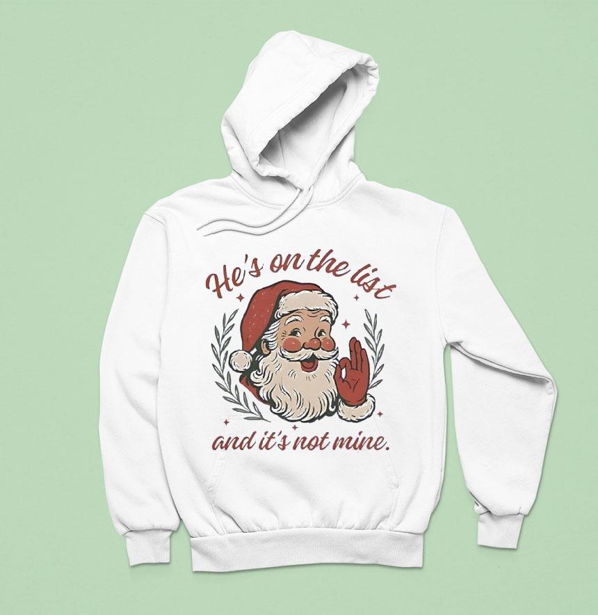 Santa Claus Laughing He S On The List And It S Not Mine Hoodie Santa Claus Laughing He S On The List And It S Not Mine Hoodie