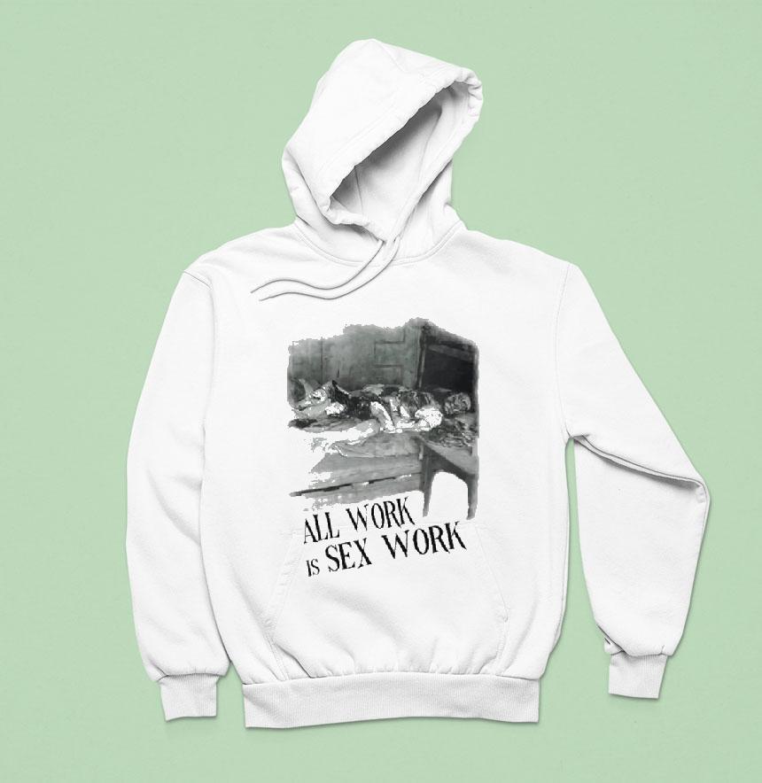 Sbn Emily S All Work Is Sex Work Girl Hoodie Sbn Emily S All Work Is Sex Work Girl Hoodie