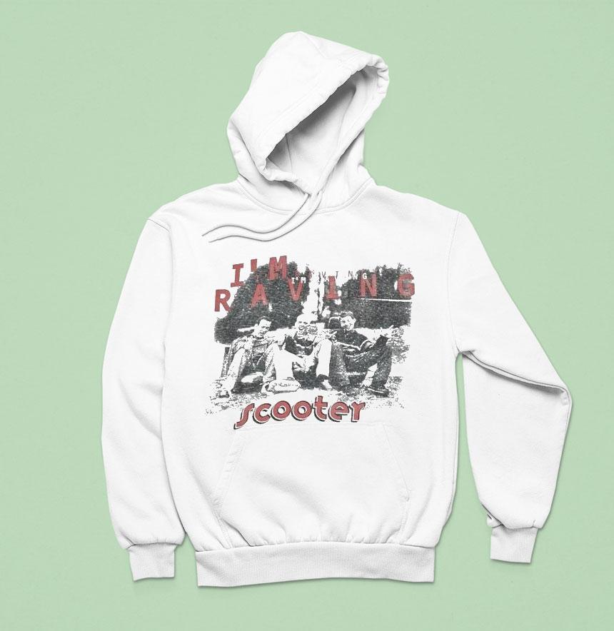 Scooter I M Raving Hoodie Scooter I M Raving Hoodie