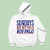 Sundays Are Better In Buffalo Bills Hoodie