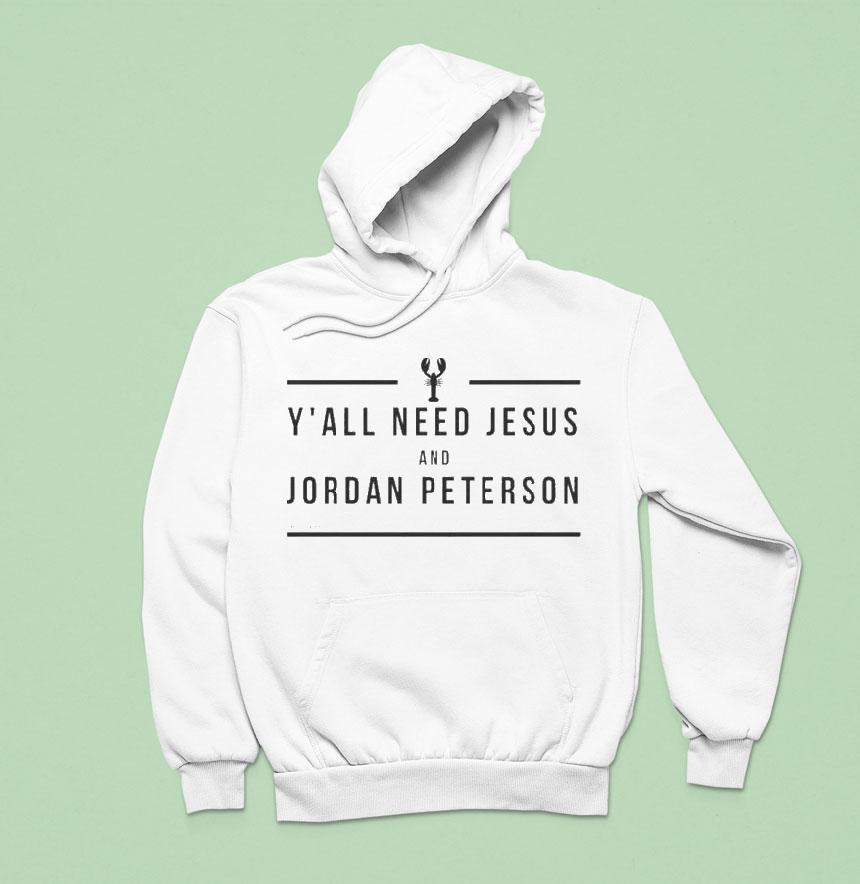 Y All Need Jesus And Jordan Peterson Hoodie Y All Need Jesus And Jordan Peterson Hoodie