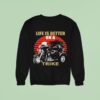 A Three Wheeled Motorcycle Life Is Better On A Trike Sweatshirt