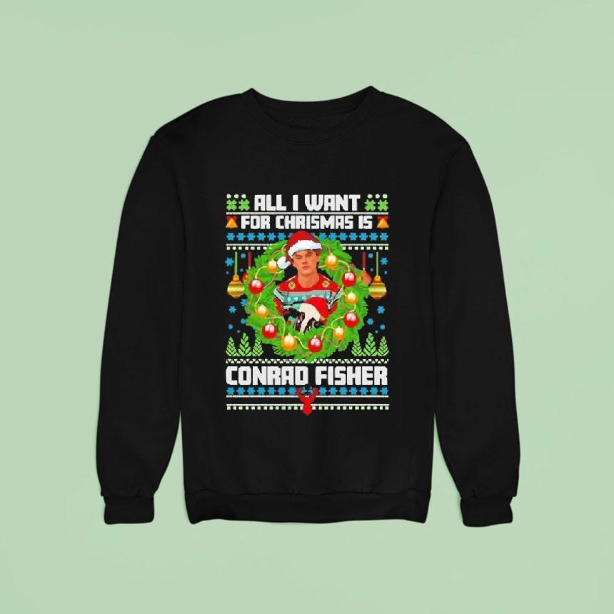 All I Want For Christmas Is Conrad Fisher Sweatshirt All I Want For Christmas Is Conrad Fisher Sweatshirt