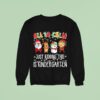 All Is Calm Just Kidding This Is Kindergarten Christmas Sweatshirt