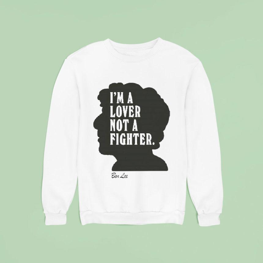 Ben Lee I M A Lover Not A Fighter Sweatshirt Ben Lee I M A Lover Not A Fighter Sweatshirt