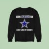 Born A Dallas Cowboys Fan Just Like My Daddy Sweatshirt