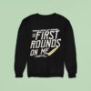 Break Into My House The First Rounds On Me Sweatshirt