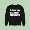 Broken Beaten Damned Tex Sweatshirt
