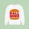 Burger King Ball Knower Sweatshirt