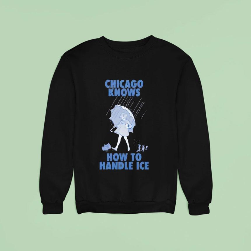 Chicago Knows How To Handle Ice Sweatshirt Chicago Knows How To Handle Ice Sweatshirt