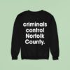 Criminals Control Norfolk County Sweatshirt