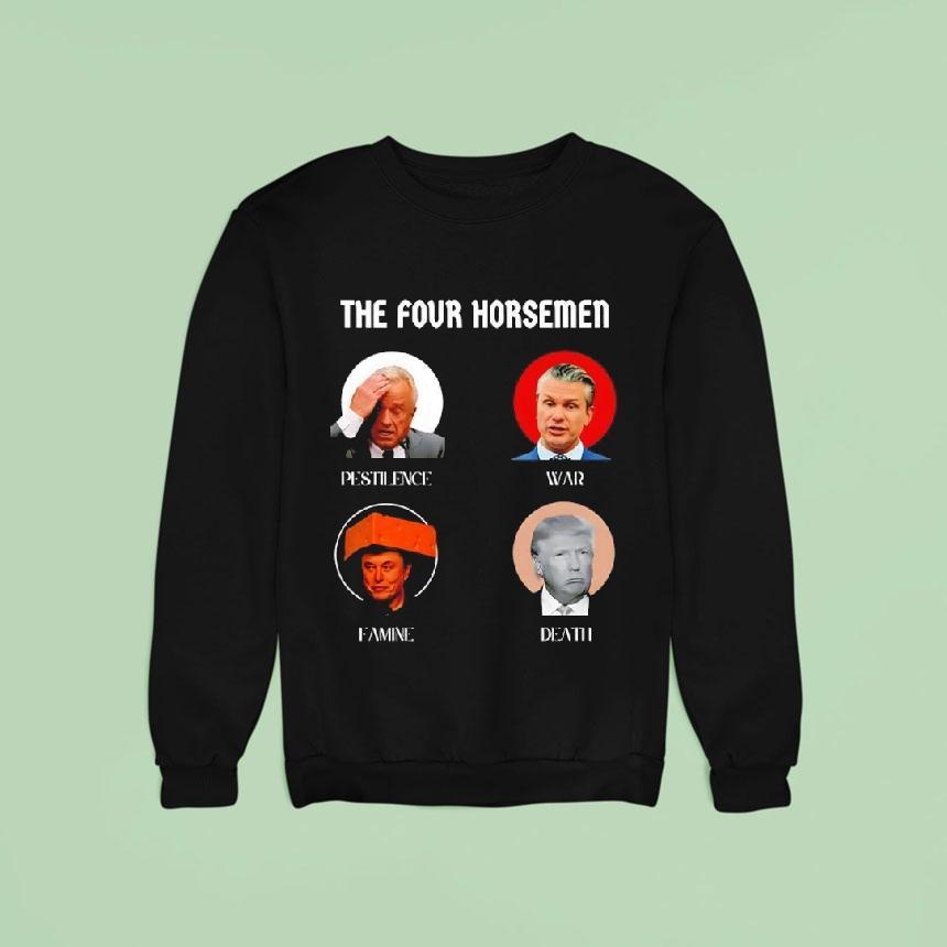 Donald Trump The Four Horsemen Pestilence War Famine Death Sweatshirt Donald Trump The Four Horsemen Pestilence War Famine Death Sweatshirt