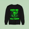 Edge Me Till I Goon Snake And Skull Sweatshirt