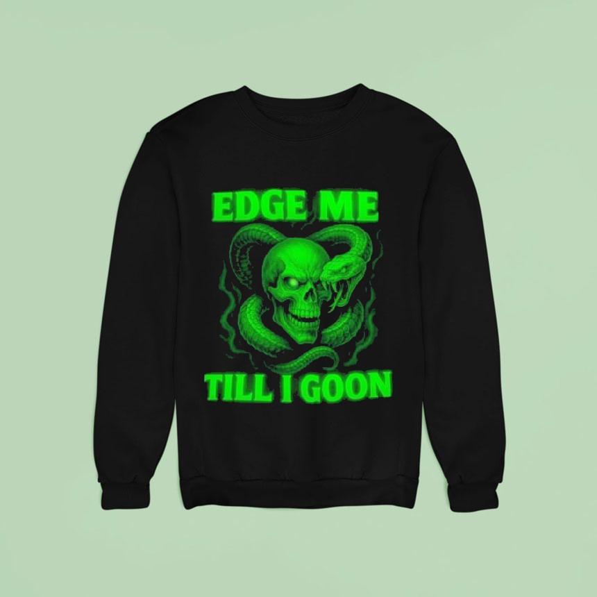 Edge Me Till I Goon Snake And Skull Sweatshirt Edge Me Till I Goon Snake And Skull Sweatshirt