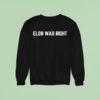 Elon Was Righ Sweatshirt