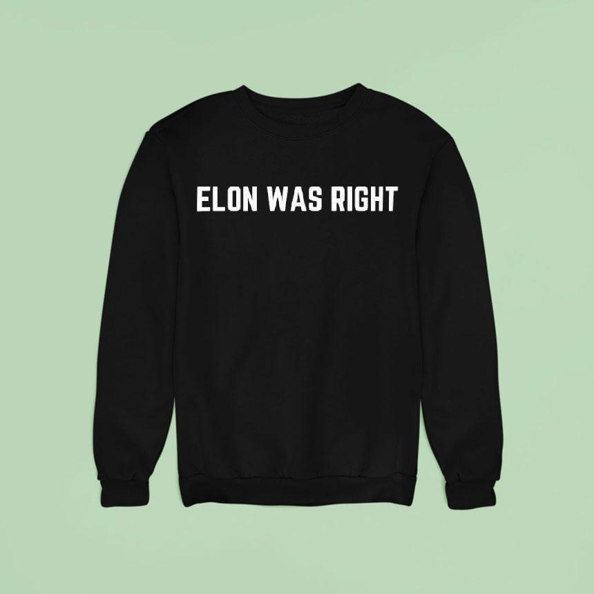 Elon Was Righ Sweatshirt Elon Was Righ Sweatshirt