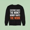 Everybody Wants The Money Nobody Wants The Work Sweatshirt