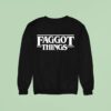 Faggot Things Tex Sweatshirt