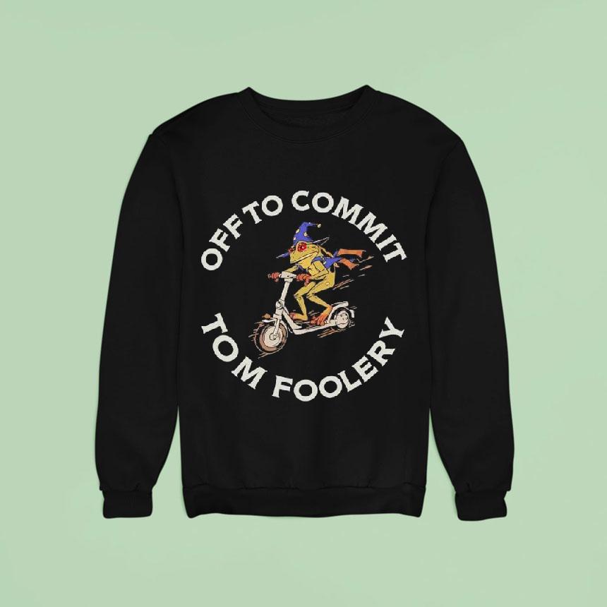 Frog Wizard Off To Commit Tom Foolary Graphic Funny Sweatshirt Frog Wizard Off To Commit Tom Foolary Graphic Funny Sweatshirt