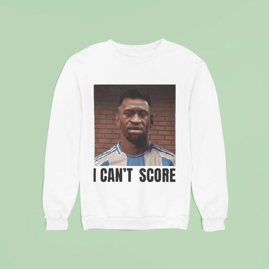 George Floyd I Can T Score Messi Sweatshirt George Floyd I Can T Score Messi Sweatshirt